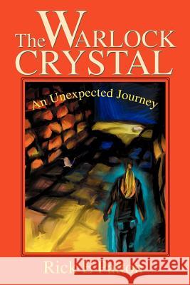 The Warlock Crystal: An Unexpected Journey Patton, Rick E. 9780595260768 Writers Club Press