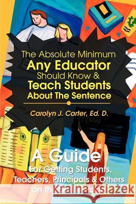 The Absolute Minimum Any Educator Should Know Ed D. Carolyn J. Carter 9780595260775 Writers Club Press