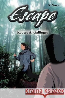 Escape Robert A. Gallinger 9780595261512 Writers Club Press