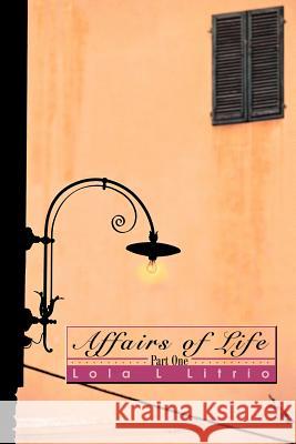 Affairs of Life: Part One Litrio, Lola L. 9780595261598 Writers Advantage
