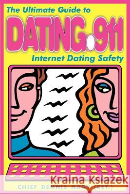 Dating 911: The Ultimate Guide to Internet Dating Safety Nagy, Dennis 9780595263332 Writers Advantage