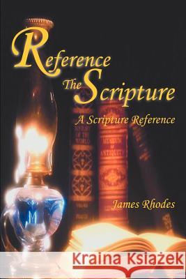 Reference The Scripture: A Scripture Reference Rhodes, James M. 9780595265077 Writers Club Press