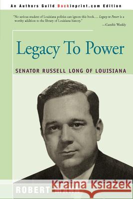 Legacy To Power: Senator Russell Long of Louisiana Mann, Robert T. 9780595270194