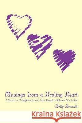 Musings from a Healing Heart Betty Bennett 9780595274024 iUniverse