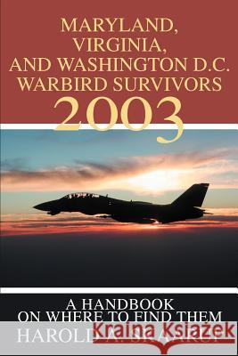 Maryland, Virginia, and Washington D.C. Warbird Survivors 2003: A Handbook on where to find them Skaarup, Harold a. 9780595274123 Writers Club Press