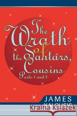 The Wrath of the Santars, Cousins Parts 1 and 2 James Kalousis 9780595281534 iUniverse