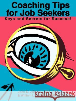 Coaching Tips for Job Seekers: Keys and Secrets for Success! Lybarger, John S. 9780595289455 iUniverse