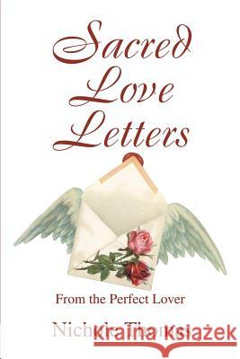Sacred Love Letters: From the Perfect Lover Thomas, Nichole 9780595290512