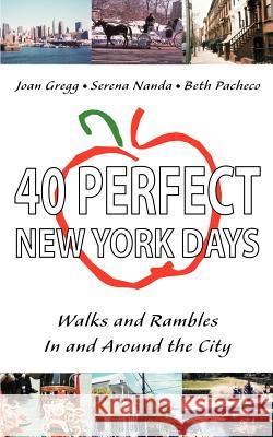 40 Perfect New York Days: Walks and Rambles In and Around the City Gregg, Joan 9780595297429 iUniverse