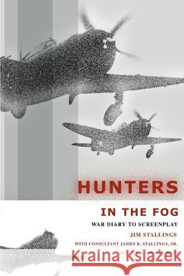 Hunters In The Fog: War Diary to Screenplay Stallings, Jim 9780595298419