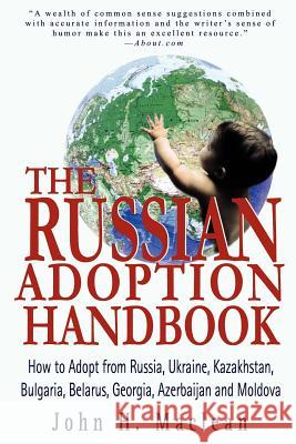 The Russian Adoption Handbook: How to Adopt from Russia, Ukraine, Kazakhstan, Bulgaria, Belarus, Georgia, Azerbaijan and Moldova MacLean, John H. 9780595301157 iUniverse