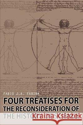 Four Treatises for the Reconsideration of the History of Science Fabio J. a. Farina 9780595302673 iUniverse