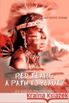 Red Tears: A Path to Beauty Two Bears, David 9780595304271 iUniverse
