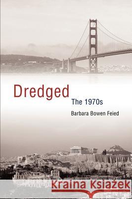 Dredged: The 1970s Feied, Barbara Bowen 9780595305148 iUniverse