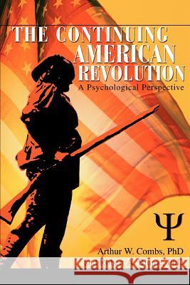 The Continuing American Revolution: A Psychological Perspective Blume Ph. D., Robert A. 9780595307043 iUniverse