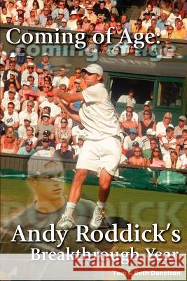 Coming of Age: Andy Roddick's Breakthrough Year Tom &. Beth Donelson, &. Beth Donelson 9780595307852 iUniverse