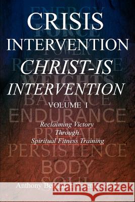 Crisis Intervention Christ-Is Intervention: Volume I Cosenza, Anthony Benjamin 9780595312382 iUniverse