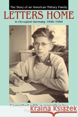 Letters Home: The Story of an American Military Family in Occupied Germany 1946-1949 Falzini, Mark William 9780595312450 iUniverse
