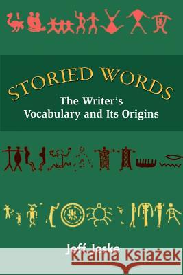 Storied Words: The Writer's Vocabulary and Its Origins Jeske, Jeff 9780595313761 iUniverse