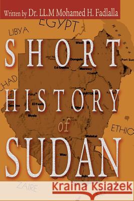 Short History of Sudan Dr LL M. Mohamed H. Fadlalla Mohamed Hassan Fadlall 9780595314256 iUniverse