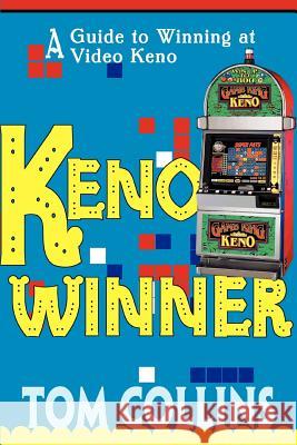 Keno Winner: A Guide to Winning at Video Keno Collins, Tom 9780595315741 iUniverse