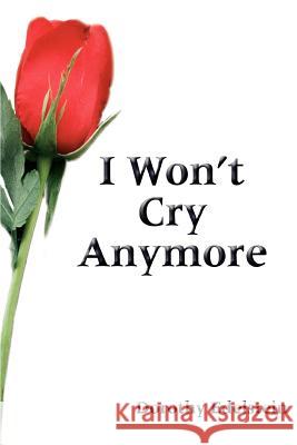 I Won't Cry Anymore Dorothy Edelstein 9780595316342