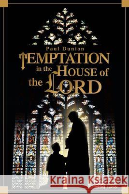 Temptation in the House of the Lord Paul Dunion 9780595316410 iUniverse