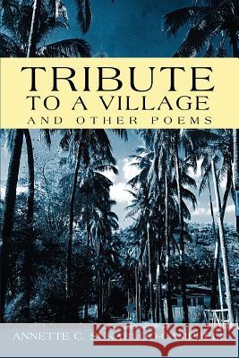 Tribute to a Village: And Other Poems Sukarloo-Campbell, Annette C. 9780595316984