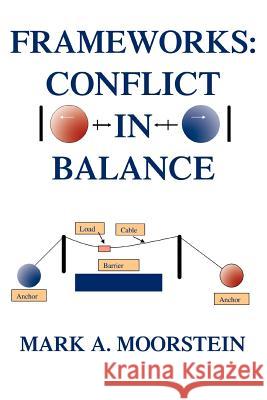 Frameworks: Conflict in Balance Moorstein, Mark 9780595318247 iUniverse