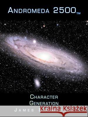 Andromeda 2500: Character Generation Earwicker, James 9780595319138 iUniverse