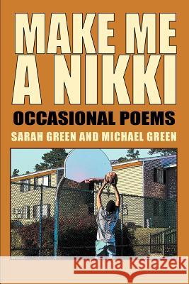 Make Me A Nikki: Occasional Poems Green, Michael 9780595320233