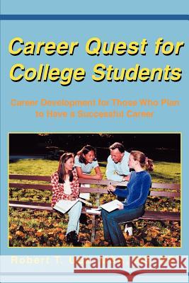 Career Quest for College Students: Career Development for Those Who Plan to Have a Successful Career Uda, Robert T. 9780595323777 iUniverse