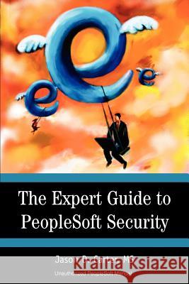 The Expert Guide to PeopleSoft Security Jason Carter 9780595324408 iUniverse