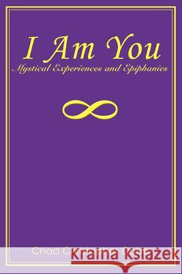 I Am You: Mystical Experiences and Epiphanies Cobb, Chad Christopher 9780595325559 iUniverse