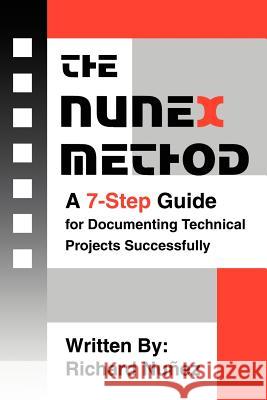 The NuneX Method: A 7-Step Guide for Documenting Technical Projects Successfully Nunez, Richard 9780595325856 iUniverse