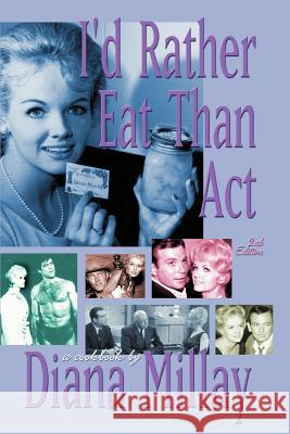 I'd Rather Eat Than Act: 2nd Edition Millay, Diana 9780595326082 iUniverse