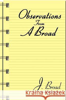 Observations From A Broad: Annotated Edition Broad, J. 9780595336579 iUniverse