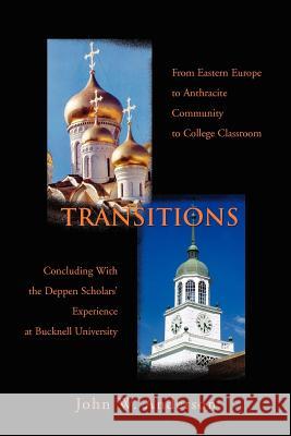 Transitions: From Eastern Europe to Anthracite Community to College Classroom Anderson, John W. 9780595337323 iUniverse
