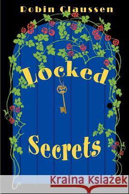 Locked Secrets Robin Claussen 9780595338443 iUniverse