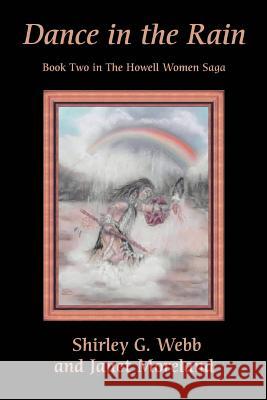Dance in the Rain: Book Two in the Howell Women Saga Webb, Shirley G. 9780595340224 iUniverse