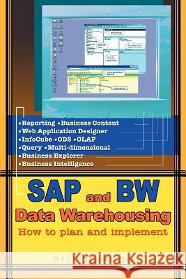 SAP and Bw Data Warehousing: How to Plan and Implement Khan, Arshad 9780595340798 Khan Consulting and Publishing, LLC