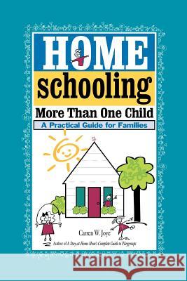 Homeschooling More Than One Child: A Practical Guide for Families Joye, Carren W. 9780595342594 iUniverse