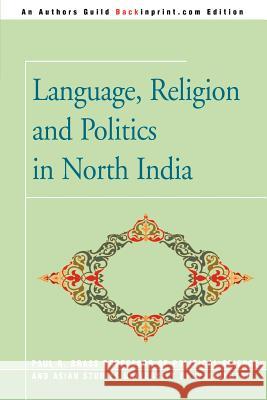 Language, Religion and Politics in North India Paul R. Brass 9780595343942 Backinprint.com
