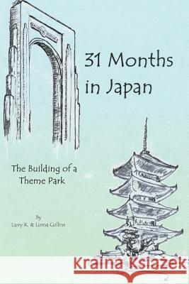 31 Months in Japan: The Building of a Theme Park Collins, Larry K. 9780595345847 iUniverse