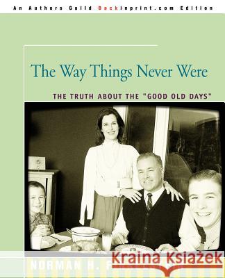 The Way Things Never Were: The Truth about the Good Old Days Finkelstein, Norman 9780595348084
