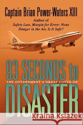 93 Seconds to Disaster: The Mystery of American Airbus Flight 587 Power-Waters XIII, Captain Brian 9780595348527 iUniverse