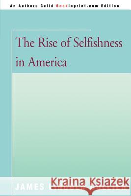 The Rise of Selfishness in America James Lincoln Collier 9780595351596 Backinprint.com