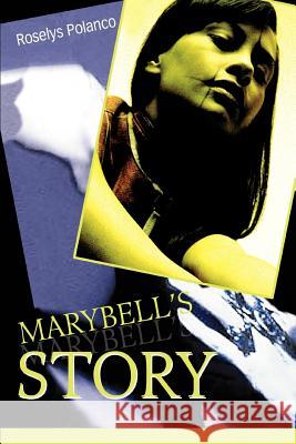 Marybell's Story Roselys Polanco 9780595355778 iUniverse