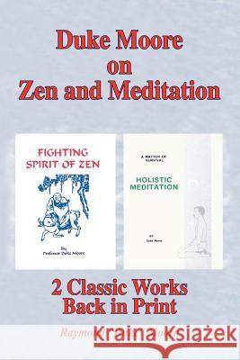 Duke Moore on Zen and Meditation: Fighting Spirit of Zen & Holistic Meditation Moore, Raymond Duke 9780595357024 iUniverse