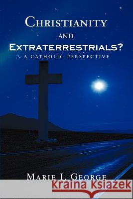 Christianity and Extraterrestrials?: A Catholic Perspective George, Marie I. 9780595358274